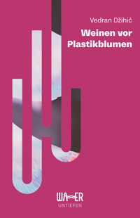 Weinen vor Plastikblumen - Vedran Džihić - ebook