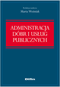Administracja dóbr i usług publicznych - Marta Woźniak - książka