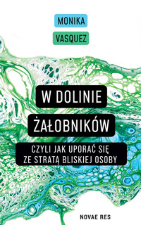 W dolinie żałobników, czyli jak uporać się ze stratą bliskiej osoby - Monika Vasquez - ebook + audiobook