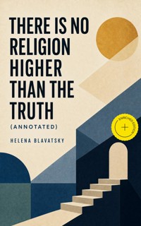 There is no Religion Higher than the Truth (Annotated) - Helena Blavatsky - ebook
