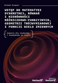 Wstęp do matematyki dyskretnej, równań i nierówności różniczkowo-funkcyjnych, geometrii trójwymiarowej i funkcji wielu zmiennych. - Kremzer Michał - książka