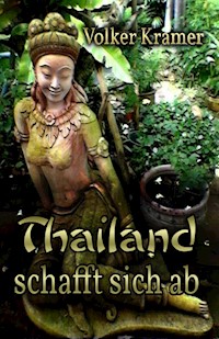 Thailand schafft sich ab - Volker Kramer - ebook
