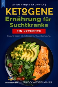 Ketogene Ernährung für Suchtkranke - Leckere Rezepte zur Genesung - Guido Wesselmann - ebook
