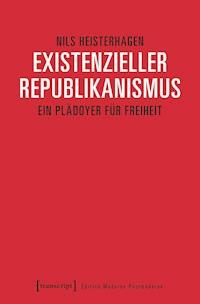 Existenzieller Republikanismus - Nils Heisterhagen - ebook