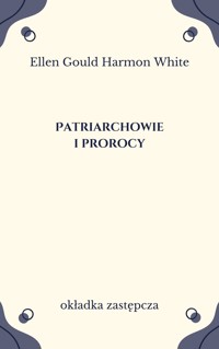 Patriarchowie i prorocy - Ellen Gould Harmon White - ebook