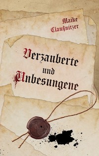 Verzauberte und Unbesungene - Maike Claußnitzer - ebook