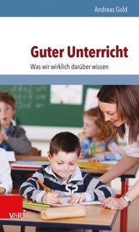 Guter Unterricht: Was wir wirklich darüber wissen - Andreas Gold - ebook