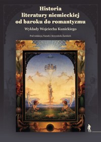 Historia literatury niemieckiej od baroku do romantyzmu. Wykłady Wojciecha Kunickiego - Krzysztof Żarski, Natalia Żarska - książka