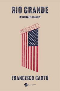 Rio Grande. Reportaż o granicy - Francisco Cantú - ebook