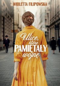 Ulice, które pamiętały wojnę - Filipowska Wioletta - ebook + audiobook + książka