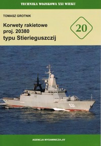 Korwety rakietowe proj. 20380 typu Stierieguszczij. Technika Wojskowa XXI Wieku - Tomasz Grotnik - książka