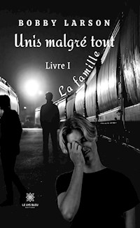Unis malgré tout - Livre 1 - Bobby Larson - ebook