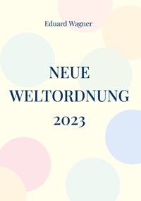 Neue Weltordnung 2023 - Wagner Eduard - ebook