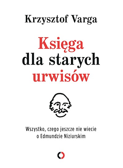 Okładka książki Księga dla starych urwisów. Wszystko, czego jeszcze nie wiecie o Edmundzie Niziurskim