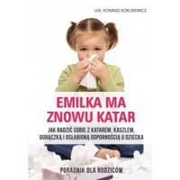 Emilka ma znowu katar. Poradnik dla rodziców - Konrad Kokurewicz - książka