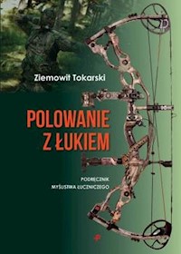 Polowanie z łukiem - Ziemowit Tokarski - książka