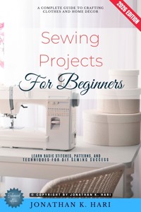 Sewing Projects for Beginners: - Jonathan K. Hari - ebook
