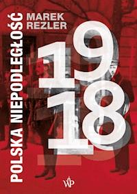 Polska niepodległość 1918 - Marek Rezler - ebook + książka