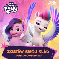 My Little Pony - Nowe pokolenie - Zostaw swój ślad i inne opowiadania - Hasbro France SAS - audiobook