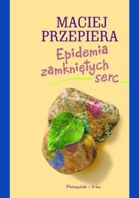 Epidemia zamkniętych serc - Maciej Przepiera - ebook