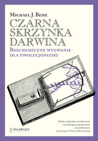Czarna skrzynka Darwina. Biochemiczne wyzwanie dla darwinizmu - Michael J. Behe - ebook