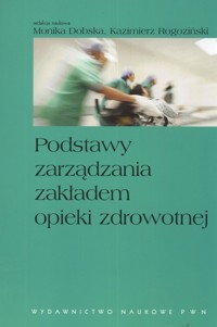 Podstawy zarządzania zakładem opieki zdrowotnej -  - książka