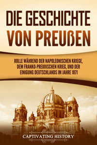 Die Geschichte von Preußen - Captivating History - ebook