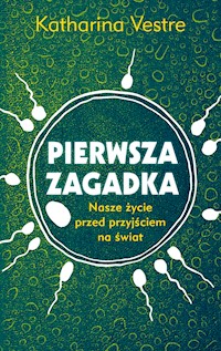 Pierwsza zagadka. Nasze życie przed przyjściem na świat - Katharina Vestre - ebook