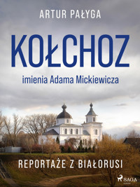 Kołchoz imienia Adama Mickiewicza. Reportaże z Białorusi - Pałyga Artur - ebook
