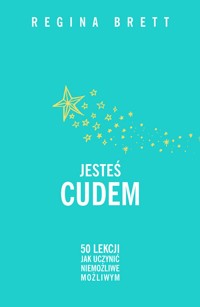 Jesteś cudem. 50 lekcji jak uczynić niemożliwe możliwym - Regina Brett - książka