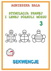 Stymulacja Prawej i Lewej Półkuli Mózgu Zeszyt 3 Sekwencje - Bala Agnieszka - książka