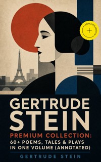GERTRUDE STEIN Premium Collection: 60+ Poems, Tales & Plays in One Volume (Annotated) - Gertrude Stein - ebook