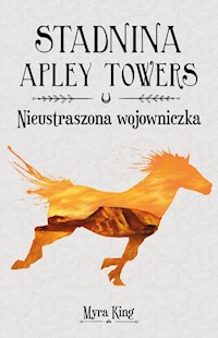 Stadnina Apley Towers Tom 4 Nieustraszona wojowniczka - King Myra - książka