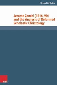 Jerome Zanchi (1516–90) and the Analysis of Reformed Scholastic Christology - Stefan Lindholm - ebook