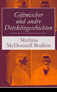 Giftmischer und andre Detektivgeschichten - Mathias McDonnell Bodkin - ebook