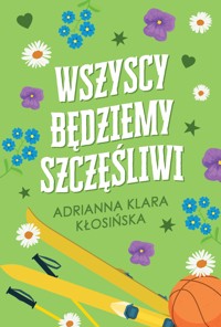 Wszyscy będziemy szczęśliwi - Adrianna Klara Kłosińska - ebook