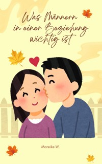 Was Männern in einer Beziehung wichtig ist - Mareike W. - ebook