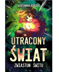 Utracony Świat Część 2 Zwiastun Świtu - Białous Aleksandra - książka