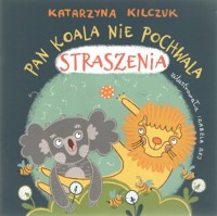Pan Koala nie pochwala straszenia - Kilczuk Katarzyna - książka