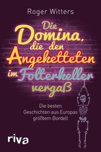 Die Domina, die den Angeketteten im Folterkeller vergaß - Roger Witters - ebook