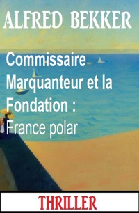 Commissaire Marquanteur et la Fondation : France polar - Alfred Bekker - ebook