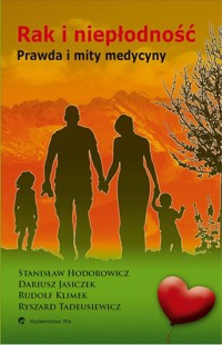 Rak i niepłodność Prawda i mity medycyny - Hodorowicz Stanisław, Jasiczek Dariusz, Klimek Rudolf, Tadeusiewicz Ryszard - książka