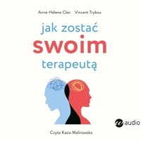Jak zostać swoim terapeutą.Teoria i praktyka panowania nad mózgiem i emocjami - Anne-Hélène Clair, Vincent Trybou - ebook + audiobook