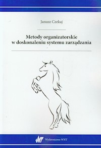 Metody organizatorskie w doskonaleniu systemu zarządzania - Janusz Czekaj - książka