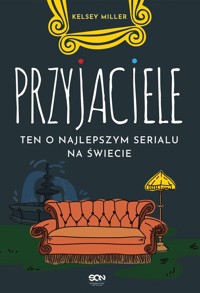 Przyjaciele Ten o najlepszym serialu na świecie - Kelsey Miller - ebook + audiobook + książka