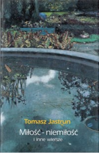 Miłość - niemiłość i inne wiersze - Tomasz Jastrun - ebook