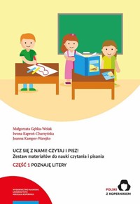 Ucz się z nami! Czytaj i pisz! Cz.1 Poznaję litery - Gębka-Wolak Małgorzata, Kamper-Warejko Joanna, Kaproń-Charzyńska Iwona - książka