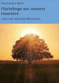 Flüchtlinge vor unserer Haustüre - Alessandra Beck - ebook