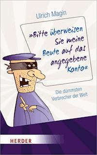 Bitte überweisen Sie meine Beute auf das angegebene Konto - Ulrich Magin - ebook