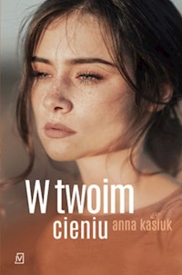 W twoim cieniu - Anna Kasiuk - książka